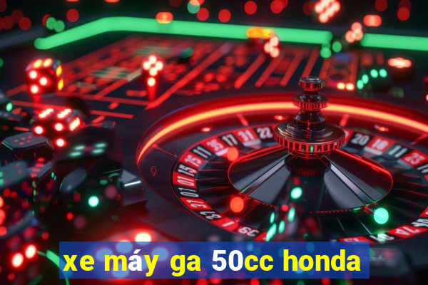 xe máy ga 50cc honda - Khám Phá Thế Giới Cá Cược Đỉnh Cao với Lợi Ích Từ Nó